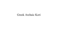 GREEK ARCHAIC KORI
